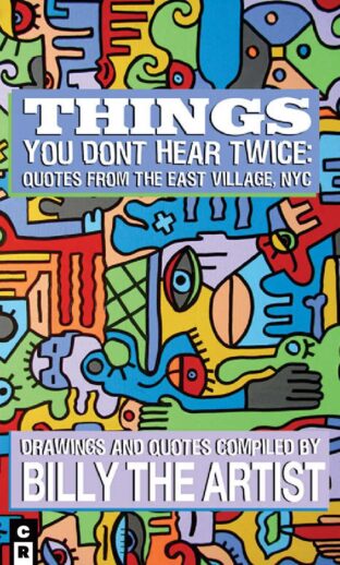 Things You Don't Hear Twice: <p> Quotes From The East Village, NYC </p>